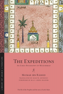 The Expeditions: An Early Biography of Mu&#7717;ammad by Ibn R&#257;shid, Ma&#703;mar