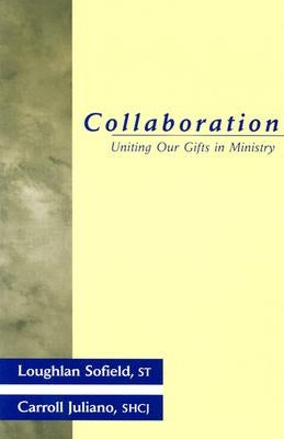 Collaboration: Uniting Our Gifts in Ministry by Sofield, Loughlan