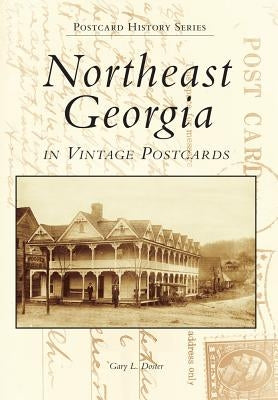 Northeast Georgia in Vintage Postcards by Doster, Gary L.