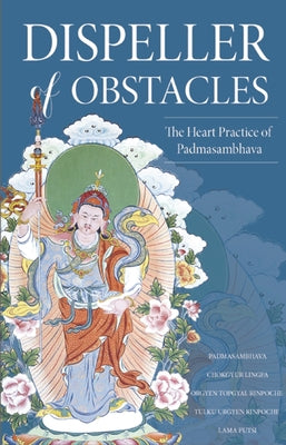 Dispeller of Obstacles: The Heart Practice of Padmasambhava by Wangpo, Jamyang Khyentse