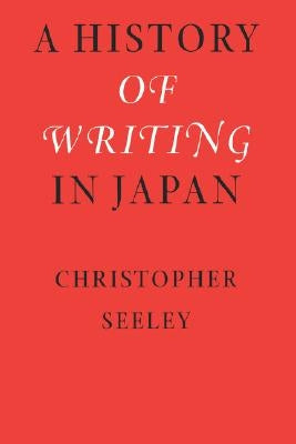 A History of Writing in Japan by Seeley, Christopher