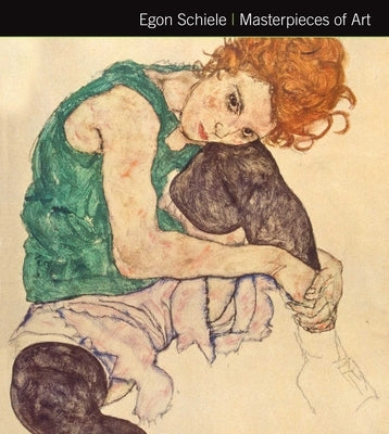 Egon Schiele Masterpieces of Art by Ormiston, Rosalind