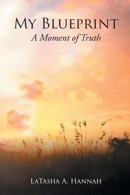 My Blueprint: A Moment of Truth by Hannah, Latasha A.