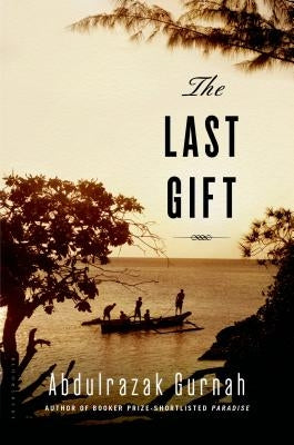 The Last Gift: By the Winner of the 2021 Nobel Prize in Literature by Gurnah, Abdulrazak