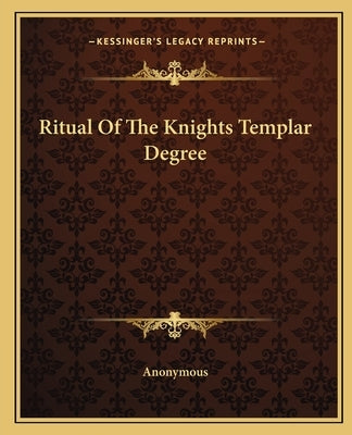 Ritual of the Knights Templar Degree by Anonymous