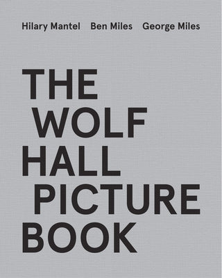 The Wolf Hall Picture Book by Mantel, Hilary