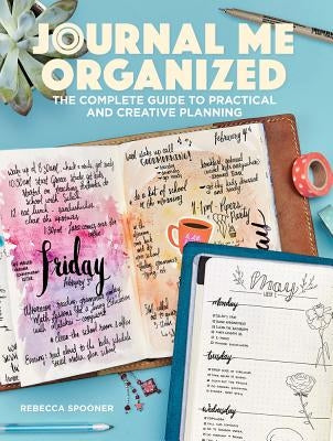 Journal Me Organized: The Complete Guide to Practical and Creative Planning by Spooner, Rebecca