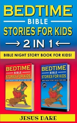 BEDTIME BIBLE STORIES for KIDS and ADULTS: Biblical Superheroes Characters Come Alive in Modern Adventures for Children! Bedtime Action Stories for Ad by Dare, Jesus