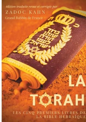 La Torah (édition revue et corrigée, précédée d'une introduction et de conseils de lecture de Zadoc Kahn): Les cinq premiers livres de la Bible hébraï by Kahn, Zadoc