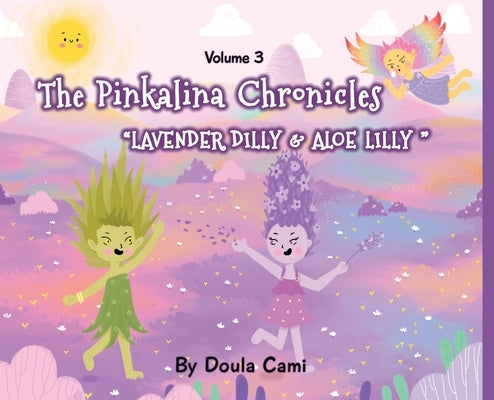 The Pinkalina Chronicles - Volume 3 - Lavender Dilly and Aloe Lilly by Rhodes, Camila