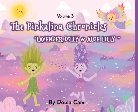 The Pinkalina Chronicles - Volume 3 - Lavender Dilly and Aloe Lilly by Rhodes, Camila