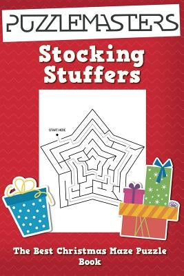 Stocking Stuffers the Best Christmas Maze Puzzle Book: A Collection of 25 Christmas Themed Maze Puzzles; Great for Kids Ages 4 and Up! by Puzzle Masters