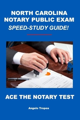 North Carolina Notary Public Exam Speed-Study Guide by Tropea, Angelo