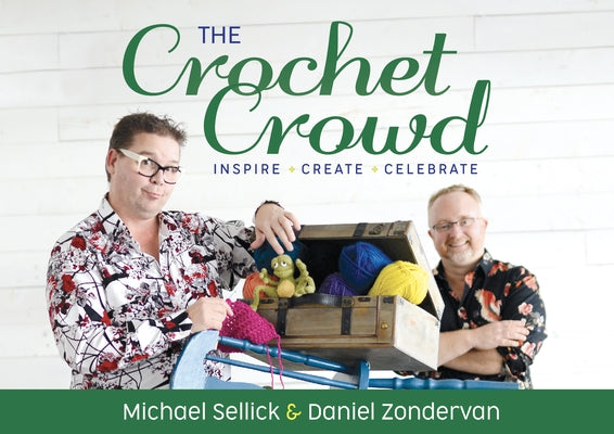 The Crochet Crowd: Inspire, Create & Celebrate by Sellick, Michael