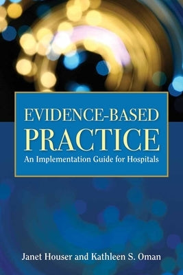 Evidence- Based Practice: Implementation Manual for Hospitals by Houser, Janet