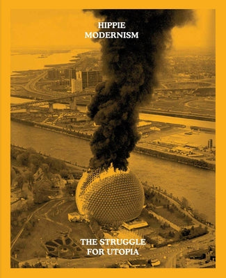 Hippie Modernism: The Struggle for Utopia by Blauvelt, Andrew