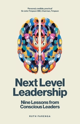 Next Level Leadership: Nine lessons from conscious leaders by Farenga, Ruth