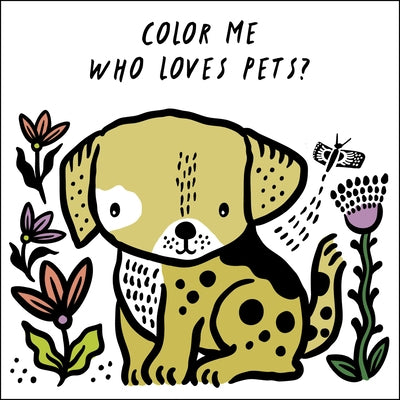 Color Me: Who Loves Pets?: Watch Me Change Color in Water by Sajnani, Surya