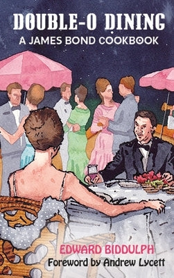 Double-O Dining (hardback): A James Bond Cookbook by Biddulph, Edward