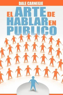 El Arte de Hablar En Publico by Carnegie, Dale