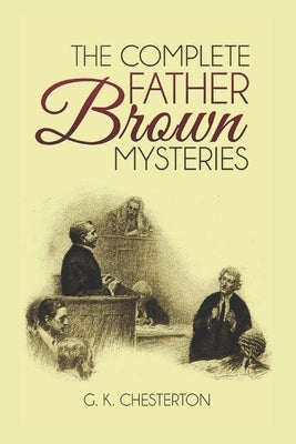 The Complete Father Brown Mysteries (Illustrated) by Chesterton, G. K.