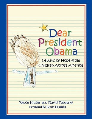 Dear President Obama: Letters of Hope from Children Across America by Kluger, Bruce