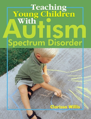 Teaching Young Children with Autism Spectrum Disorder by Willis, Clarissa