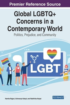 Global LGBTQ+ Concerns in a Contemporary World: Politics, Prejudice, and Community by Rajput, Namita