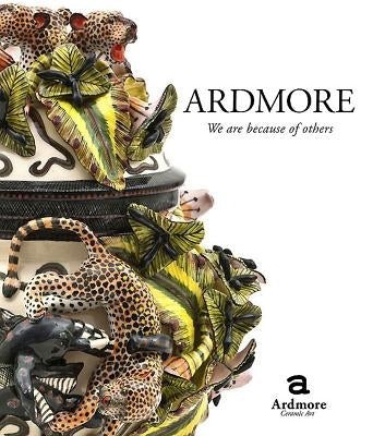 Ardmore: We Are Because of Others: The Story of Fee Halsted and Ardmore Ceramic Art by Ardmore Ceramic Art