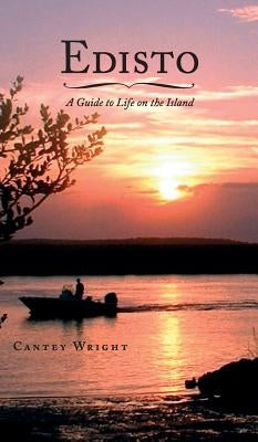 Edisto: A Guide to Life on the Island by Wright, Cantey