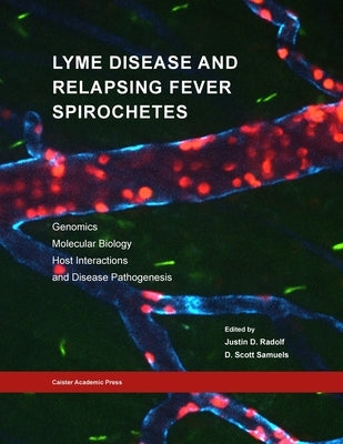 Lyme Disease and Relapsing Fever Spirochetes: Genomics, Molecular Biology, Host Interactions and Disease Pathogenesis by Radolf, Justin D.