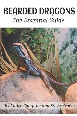 Bearded Dragons: The Essential Guide by Brown, Steve