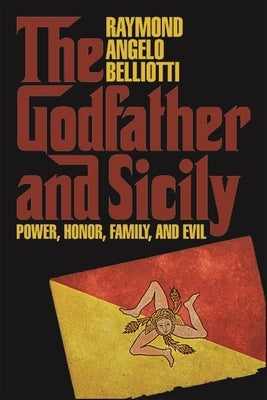 The Godfather and Sicily: Power, Honor, Family, and Evil by Belliotti, Raymond Angelo