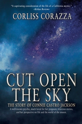 Cut Open the Sky: The Story of Connie Castro Jackson by Corazza, Corliss