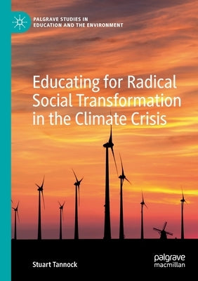 Educating for Radical Social Transformation in the Climate Crisis by Tannock, Stuart