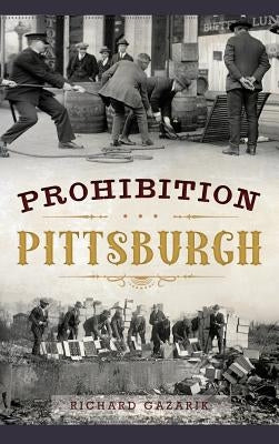 Prohibition Pittsburgh by Gazarik, Richard