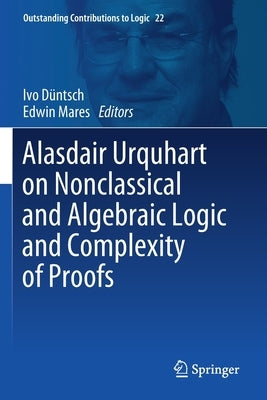 Alasdair Urquhart on Nonclassical and Algebraic Logic and Complexity of Proofs by D&#252;ntsch, Ivo