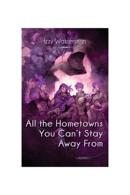 All the Hometowns You Can't Stay Away from by Wasserstein, Izzy