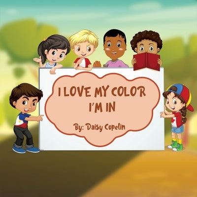 I Love My Color I'm In by Copelin, Daisy