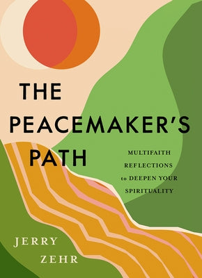 The Peacemaker's Path: Multifaith Reflections to Deepen Your Spirituality by Zehr, Jerry