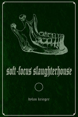 Soft-Focus Slaughterhouse by Krieger, Dylan