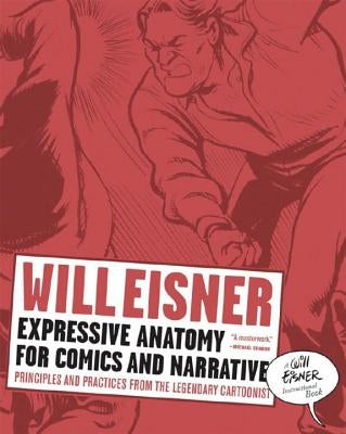 Expressive Anatomy for Comics and Narrative: Principles and Practices from the Legendary Cartoonist by Eisner, Will