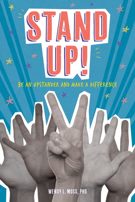 Stand Up!: Be an Upstander and Make a Difference by Moss, Wendy L.
