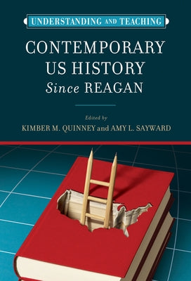 Understanding and Teaching Contemporary Us History Since Reagan by Quinney, Kimber
