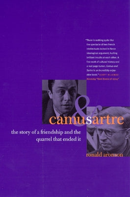 Camus and Sartre: The Story of a Friendship and the Quarrel That Ended It by Aronson, Ronald