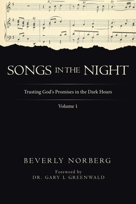 Songs in the Night: Trusting God's Promises in the Dark Hours Volume 1 by Norberg, Beverly