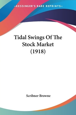 Tidal Swings of the Stock Market (1918) by Browne, Scribner