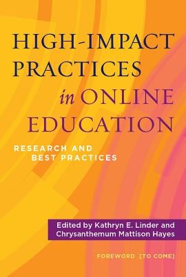 High-Impact Practices in Online Education: Research and Best Practices by Linder, Kathryn E.