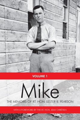 Mike: The Memoirs of the Rt. Hon. Lester B. Pearson, Volume One: 1897-1948 by Pearson, Lester B.