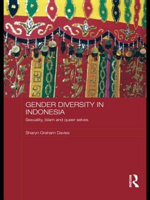 Gender Diversity in Indonesia: Sexuality, Islam and Queer Selves by Davies, Sharyn Graham